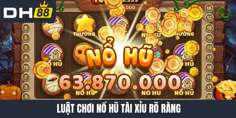 Luật chơi nổ hũ tài xỉu rõ ràng