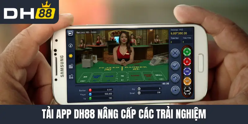 Tải app DH88 nâng cấp các trải nghiệm